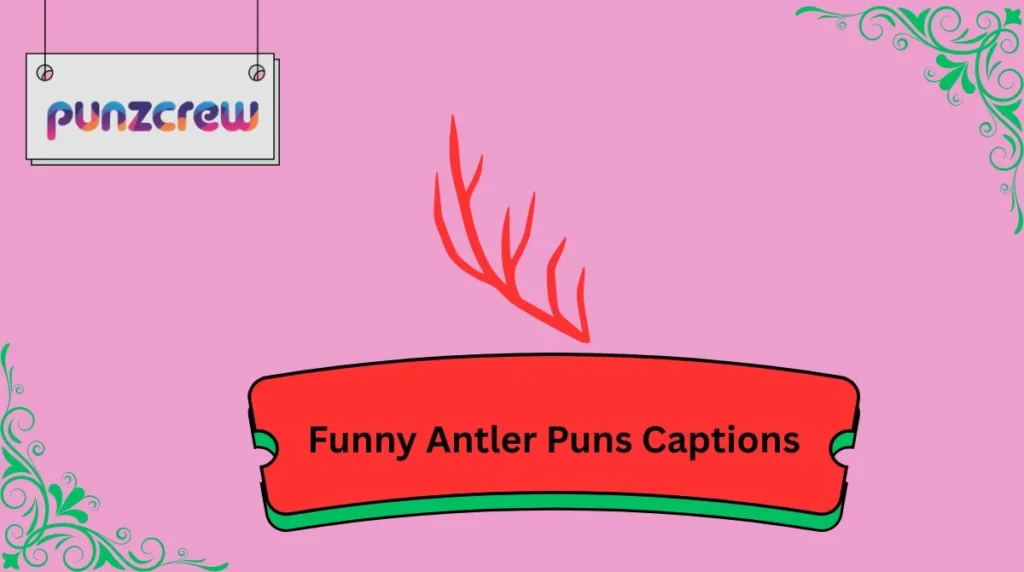 Funny Antler Puns Captions