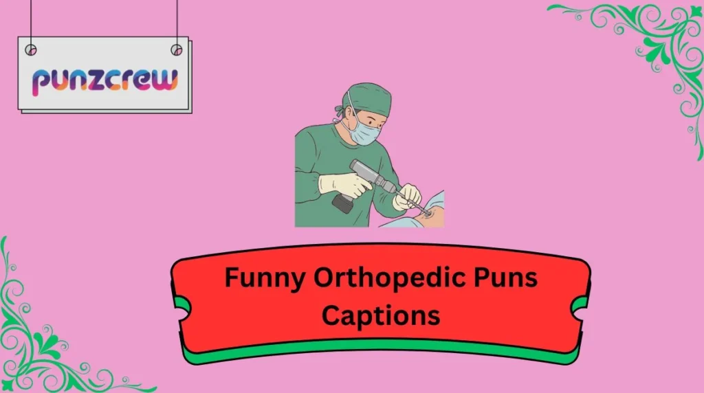 Funny Orthopedic Puns Captions