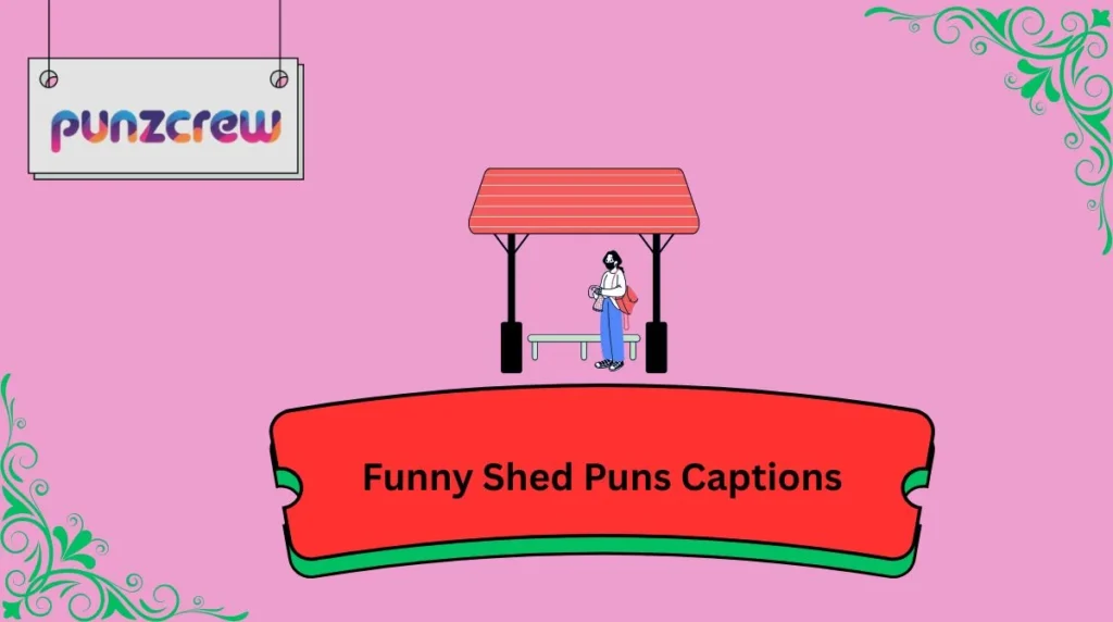 Funny Shed Puns Captions