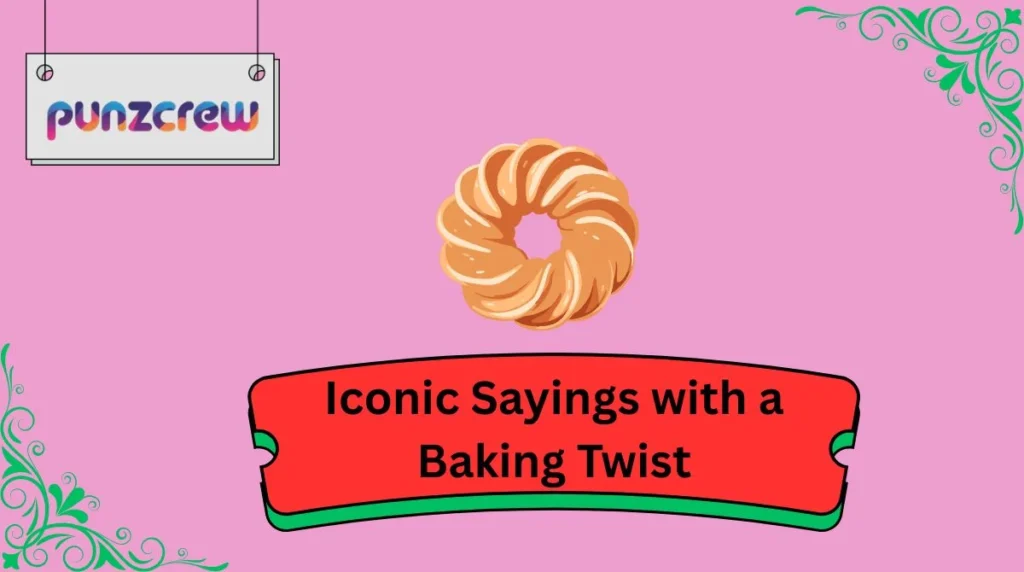 Iconic Sayings with a Baking Twist