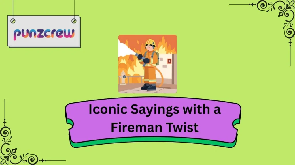 Iconic Sayings with a Fireman Twist