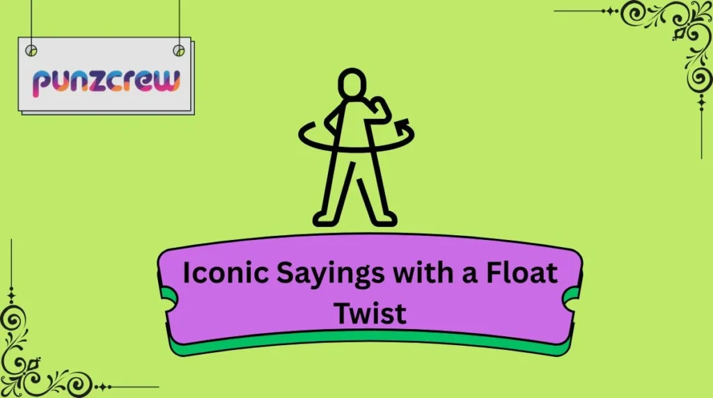 Iconic Sayings with a Float Twist