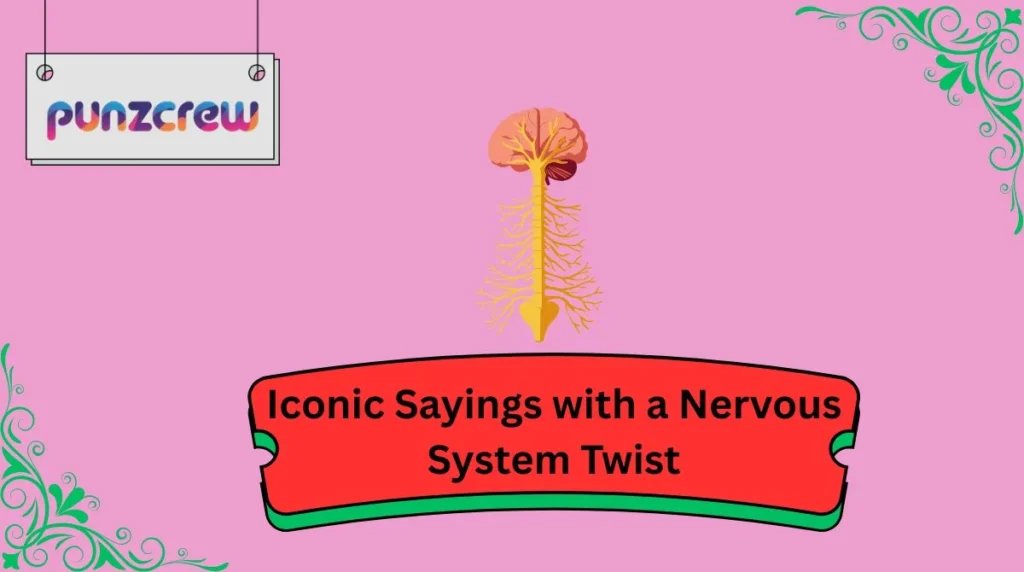 Iconic Sayings with a Nervous System Twist