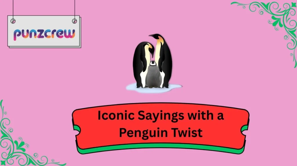 Iconic Sayings with a Penguin Twist