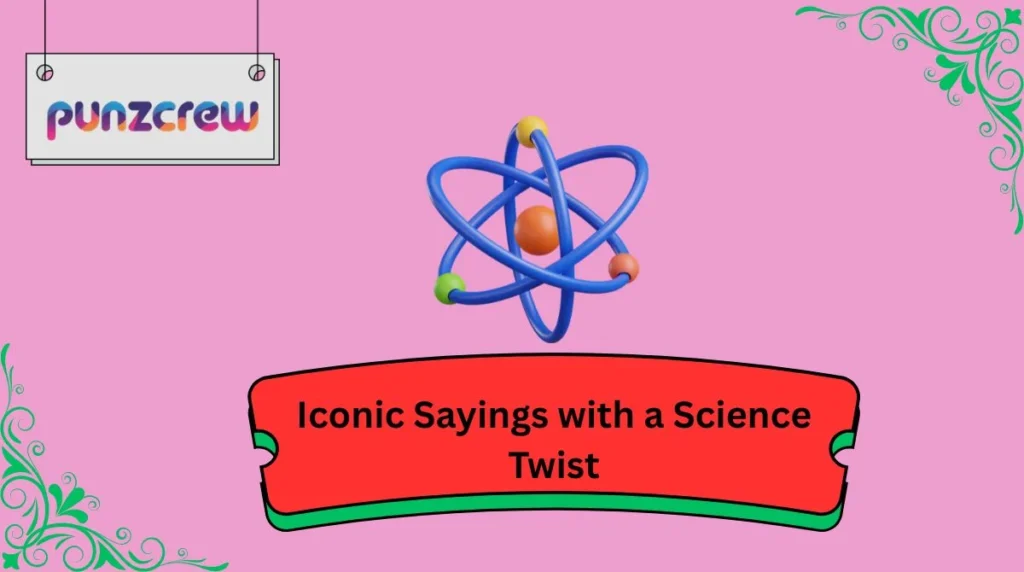 Iconic Sayings with a Science Twist