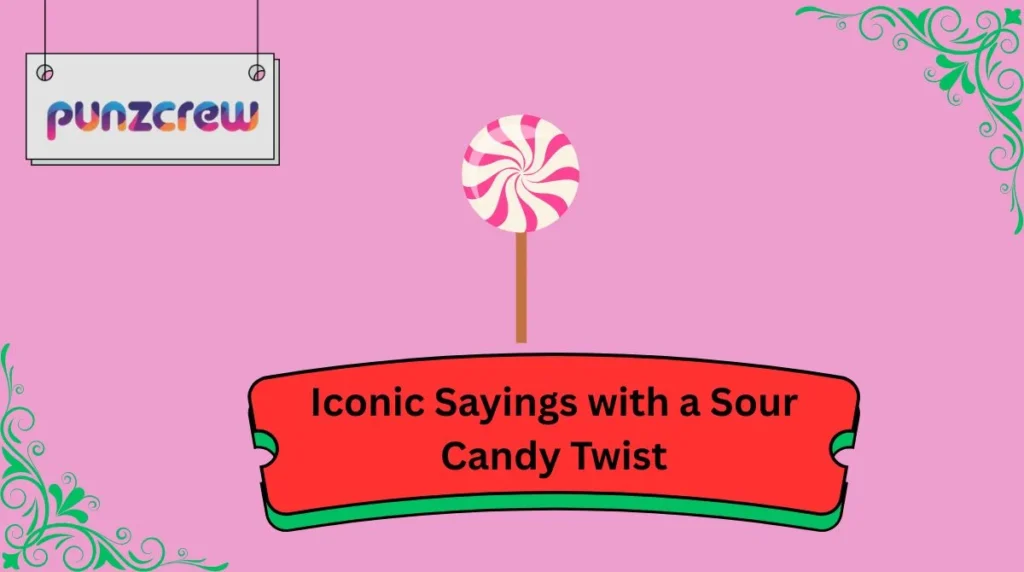 Iconic Sayings with a Sour Candy Twist