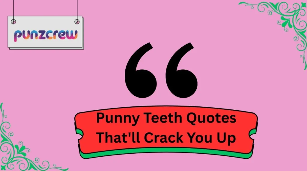 Punny Teeth Quotes That'll Crack You Up