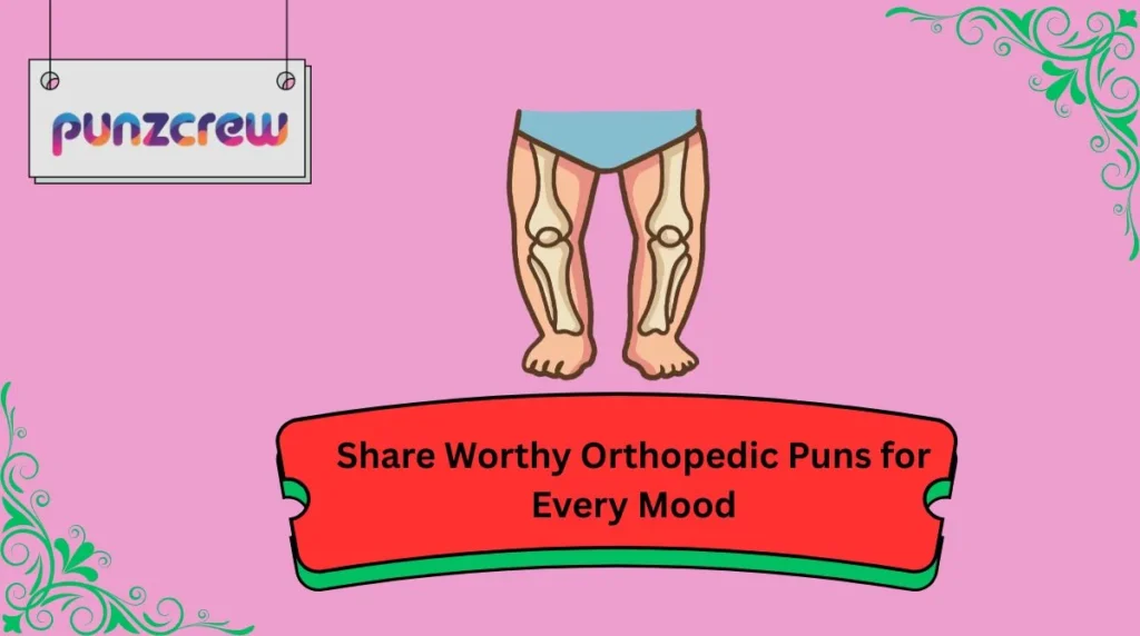 Share Worthy Orthopedic Puns for Every Mood