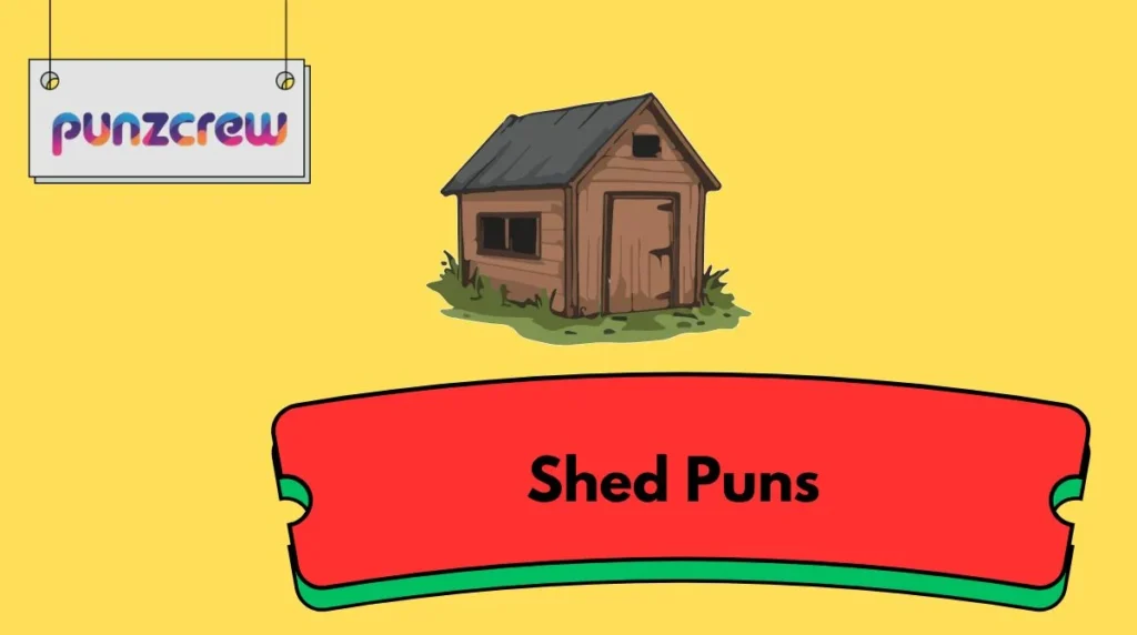 Shed Puns
