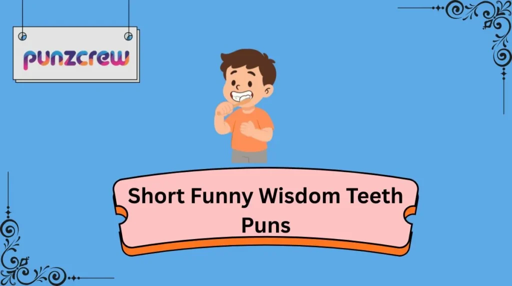 Short Funny Wisdom Teeth Puns
