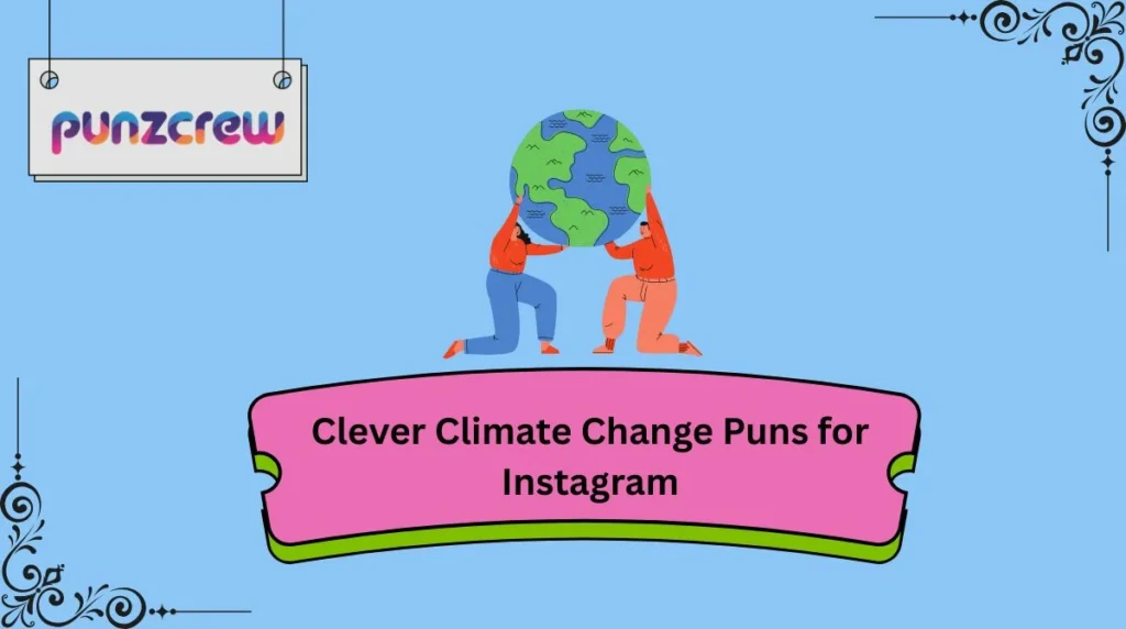 Clever Climate Change Puns for Instagram