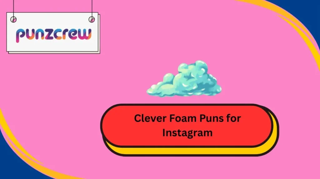 Clever Foam Puns for Instagram