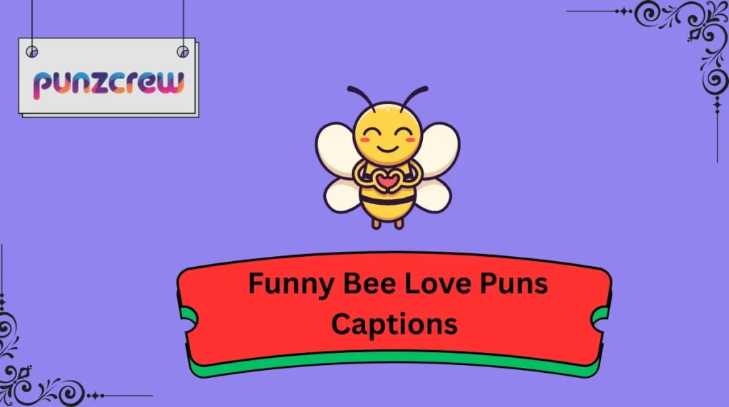 Funny Bee Love Puns Captions