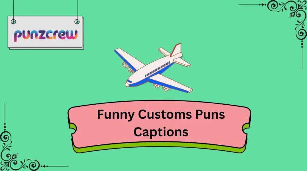 Funny Customs Puns Captions