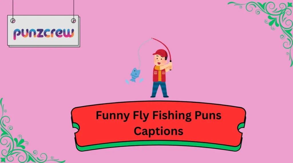 Funny Fly Fishing Puns Captions