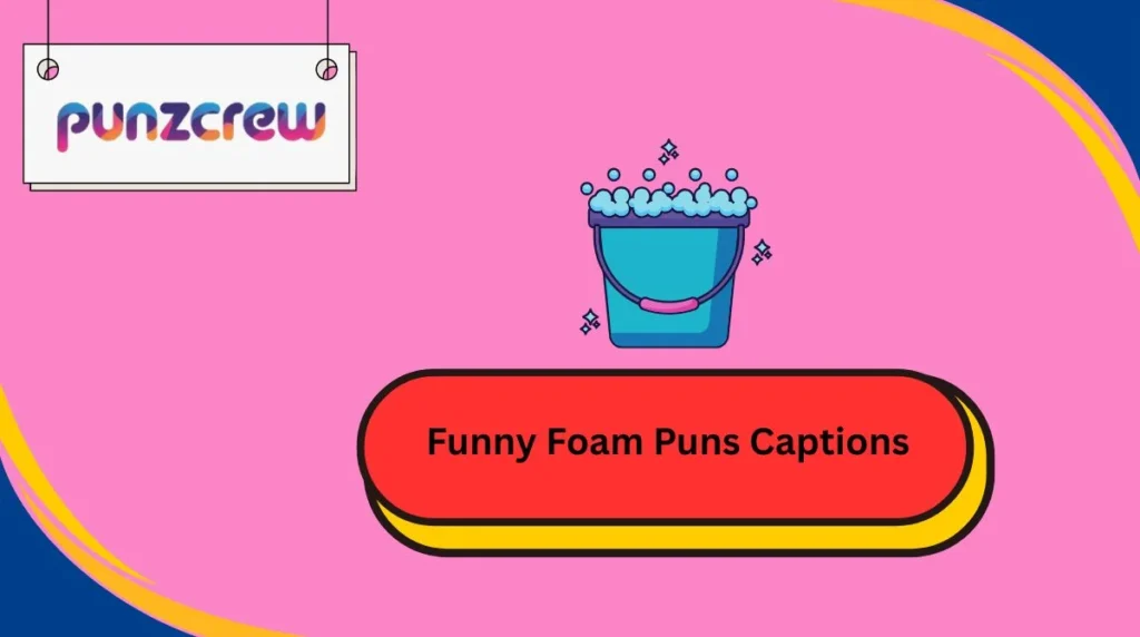 Funny Foam Puns Captions