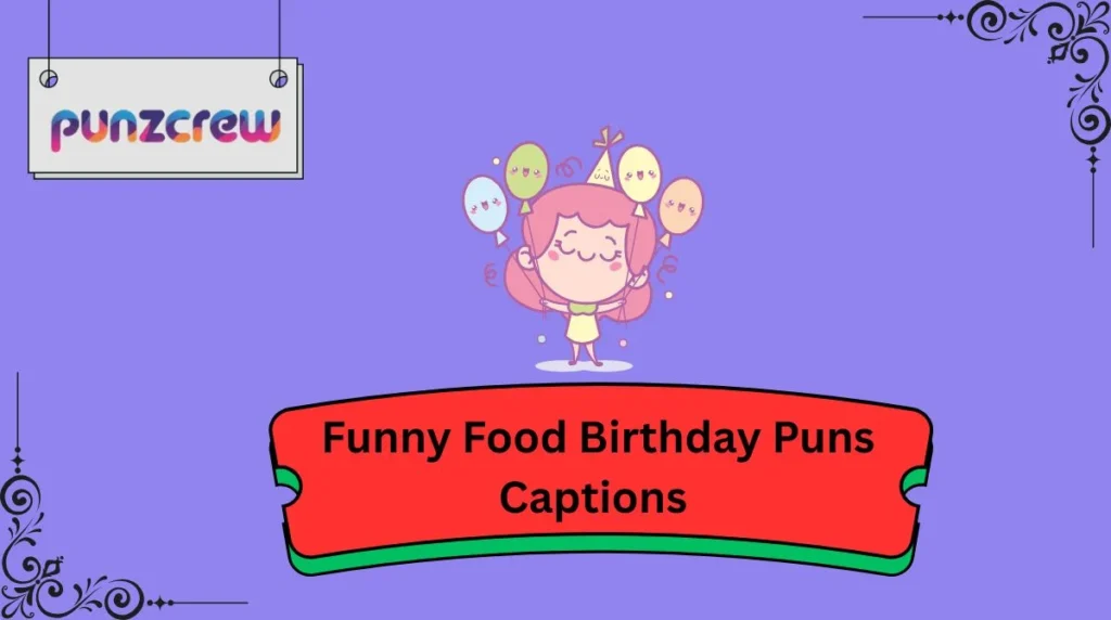Funny Food Birthday Puns Captions