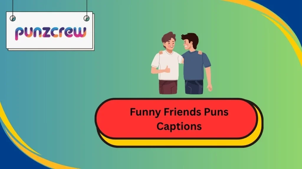 Funny Friends Puns Captions