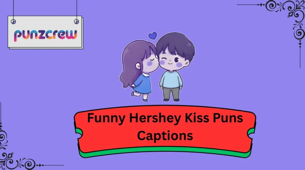 Funny Hershey Kiss Puns Captions