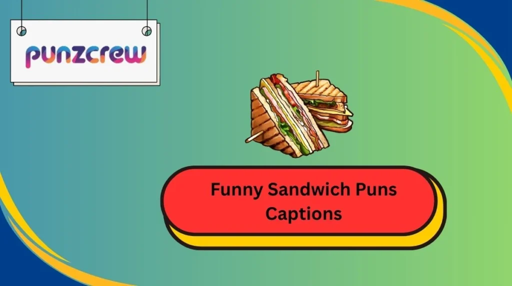 Funny Sandwich Puns Captions