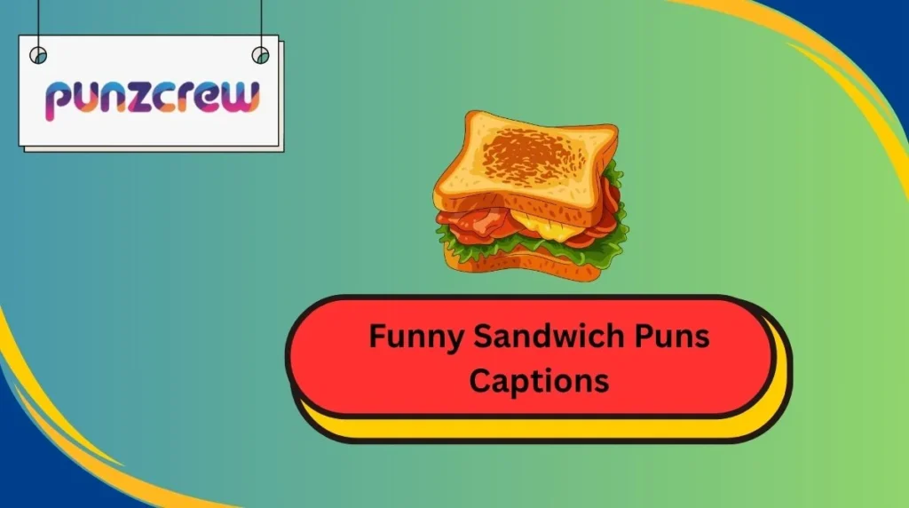 Funny Sandwich Puns Captions