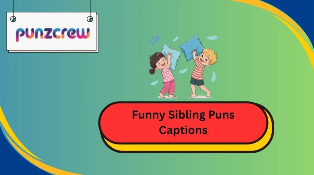 Funny Sibling Puns Captions