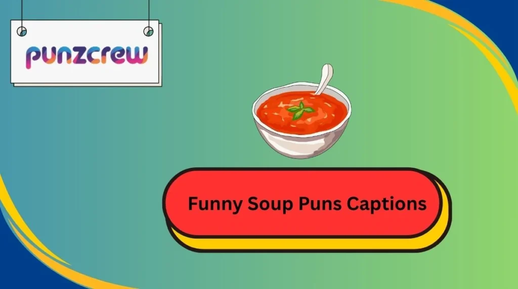 Funny Soup Puns Captions