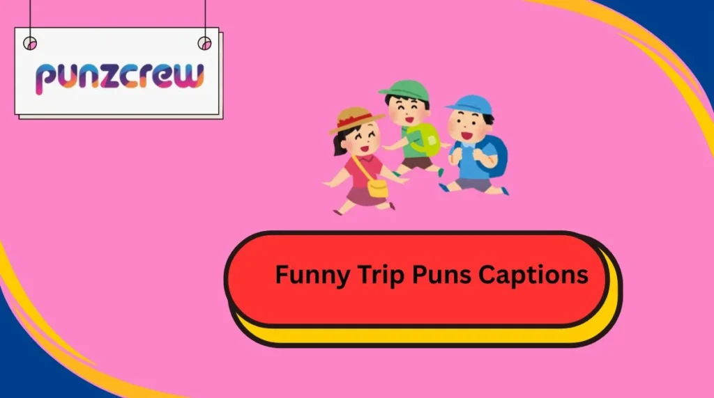 Funny Trip Puns Captions