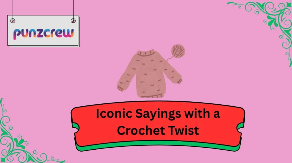 Iconic Sayings with a Crochet Twist