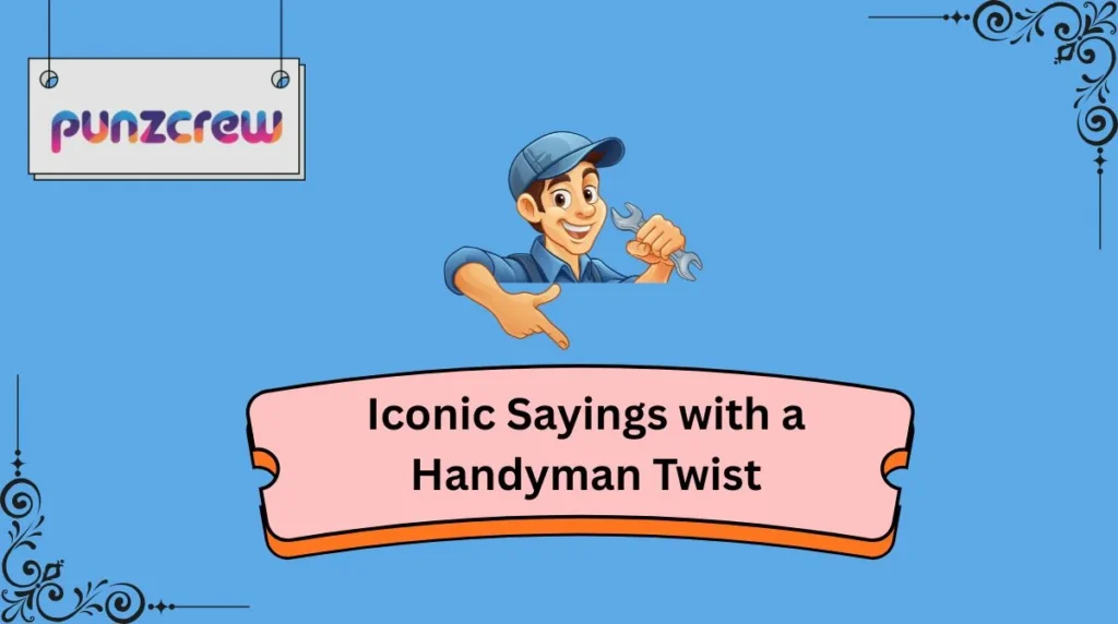 Iconic Sayings with a Handyman Twist