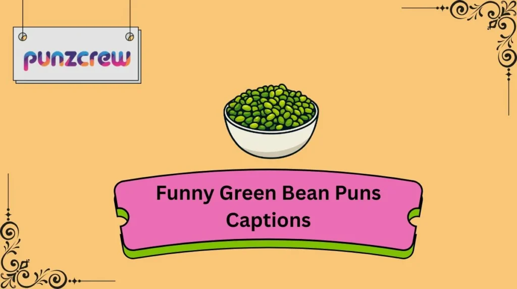 Funny Green Bean Puns Captions