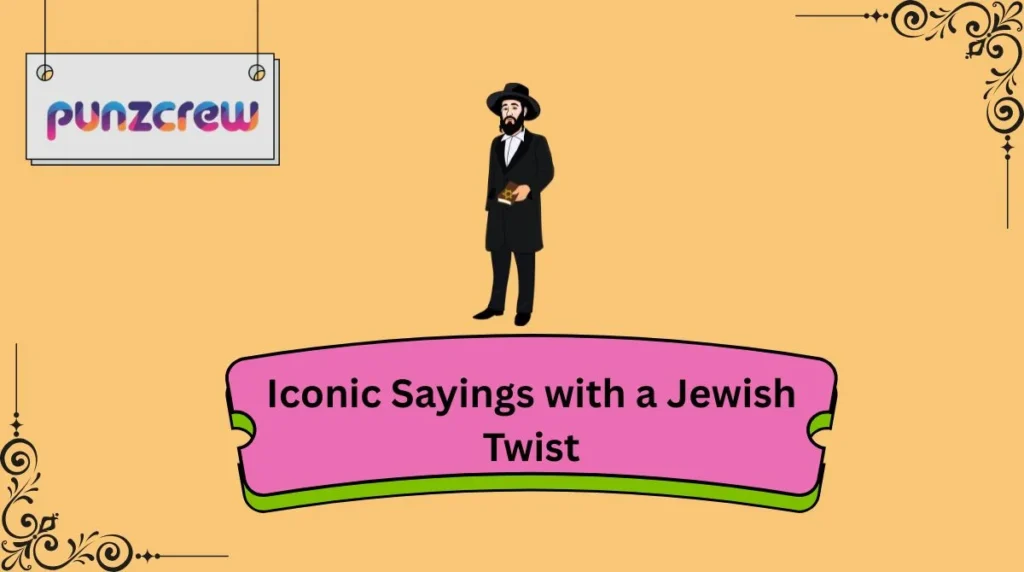 Iconic Sayings with a Jewish Twist