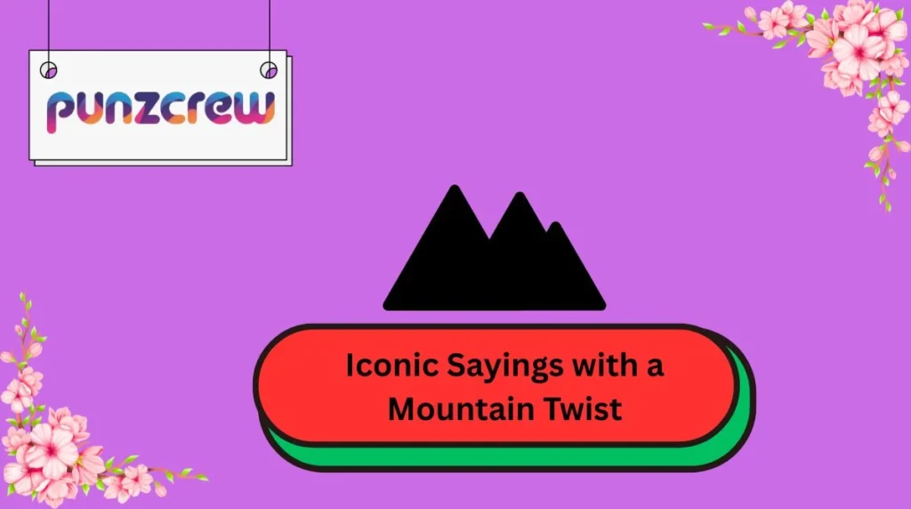 Iconic Sayings with a Mountain Twist
