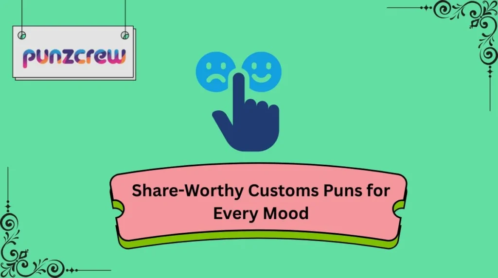 Share-Worthy Customs Puns for Every Mood