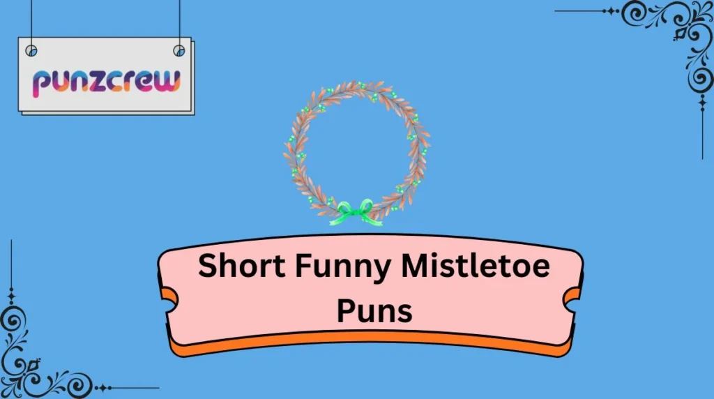 Short Funny Mistletoe Puns
