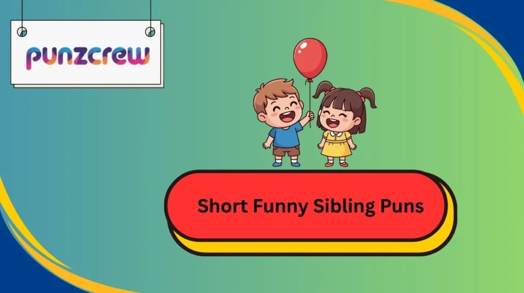 Short Funny Sibling Puns