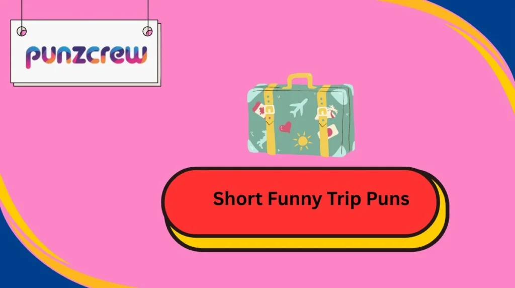 Short Funny Trip Puns