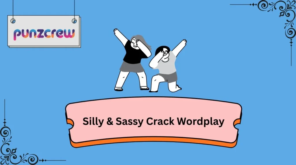 Silly & Sassy Crack Wordplay