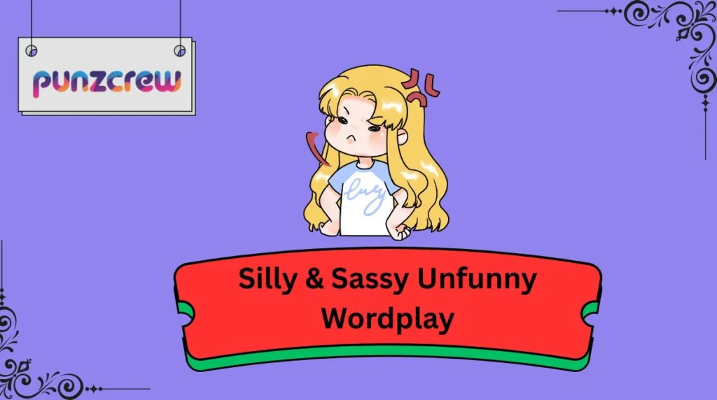Silly & Sassy Unfunny Wordplay
