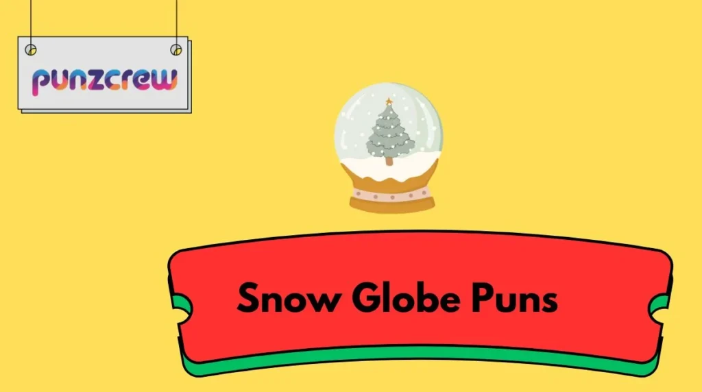 Snow Globe Puns