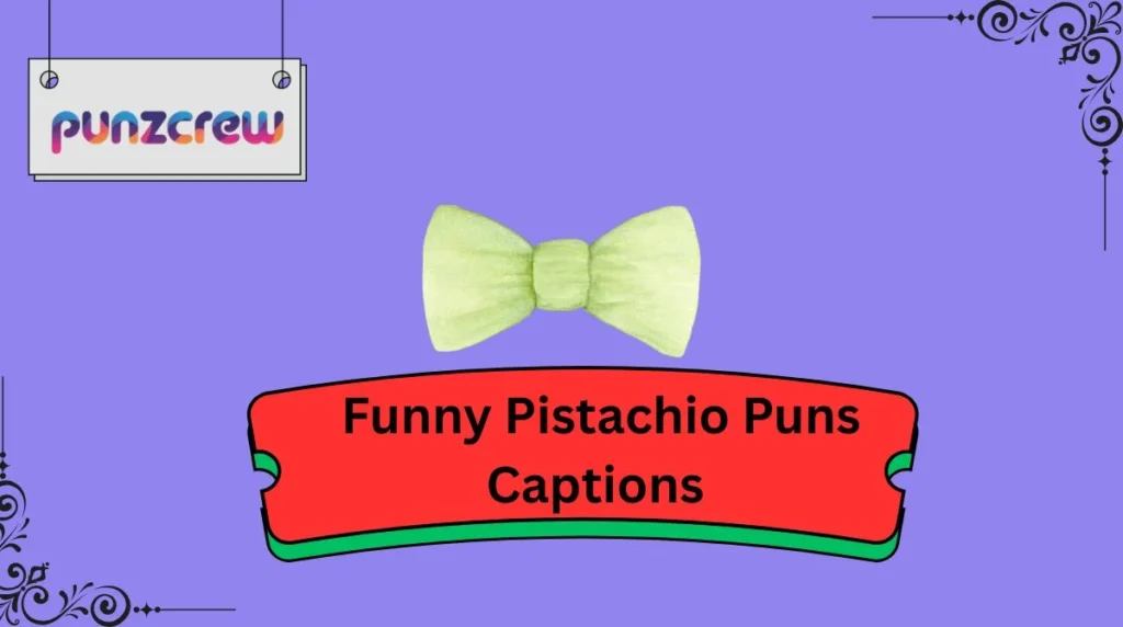 Funny Pistachio Puns Captions