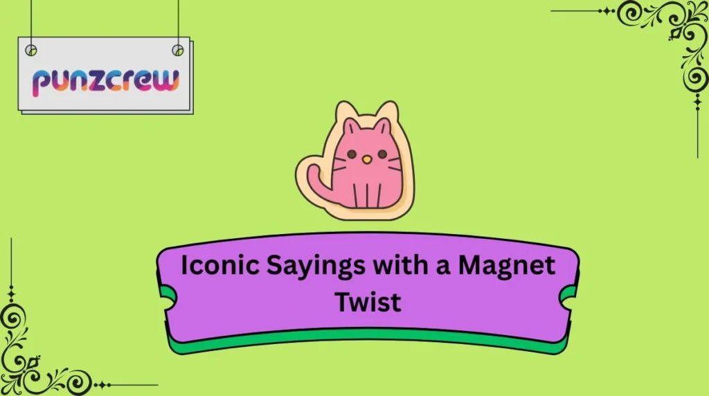 Iconic Sayings with a Magnet Twist