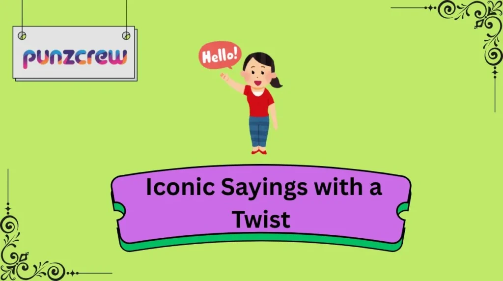 Iconic Sayings with a Twist